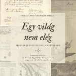 Unus non sufficit orbis – Egy világ nem elég: magyar jezsuiták Dél-Amerikában